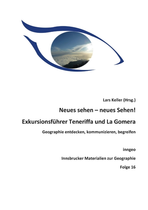 Neues sehen &ndash; neues Sehen! Exkursionsf&uuml;hrer Teneriffa und La Gomera - 