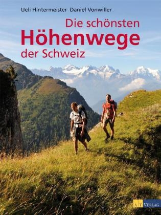 Die sch&ouml;nsten H&ouml;henwege der Schweiz - Daniel Vonwiller, Ueli Hintermeister