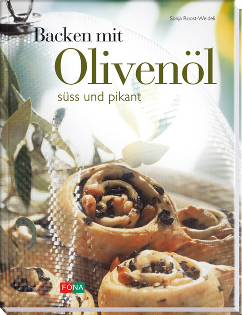 Backen mit Oliven&ouml;l - Sonja Roost-Weideli