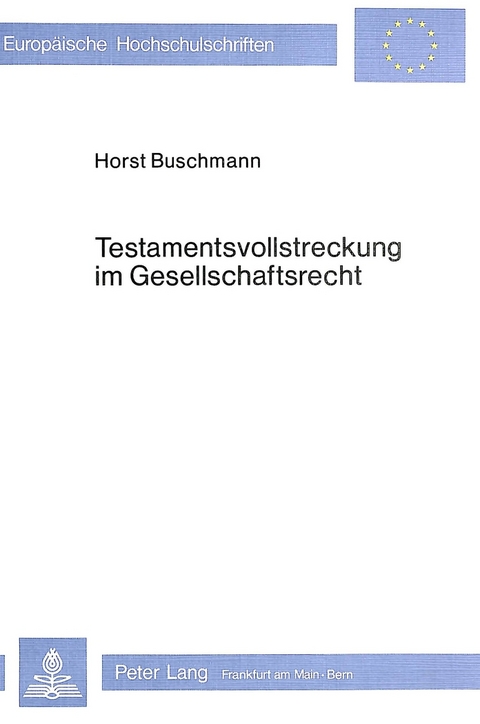 Testamentsvollstreckung im Gesellschaftsrecht - Horst Buschmann