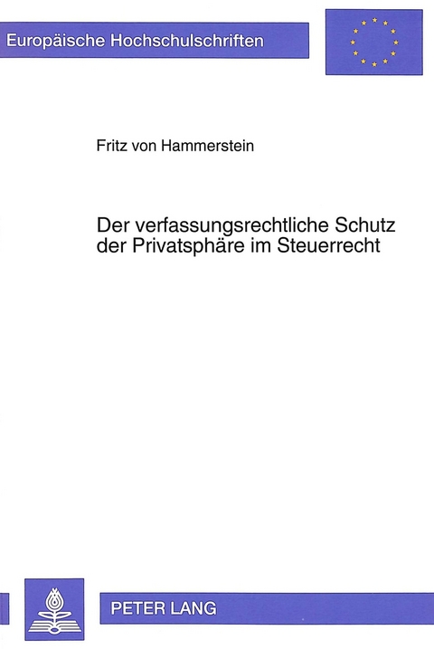 Der verfa&szlig;ungsrechtliche Schutz der Privatsph&auml;re im Steuerrecht - Fritz Hammerstein