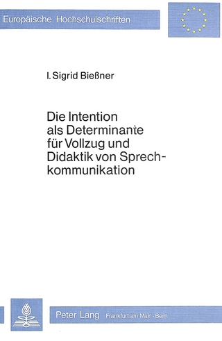 Die Intention als Determinante für Vollzug und Didaktik von Sprech- kommunikation
