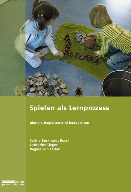Spielen als Lernprozess - Carine Burkhardt Bossi, Catherine Lieger, Regula von Felten