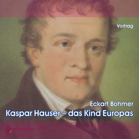 Kaspar Hauser - Das Kind Europas - Eckart Böhmer