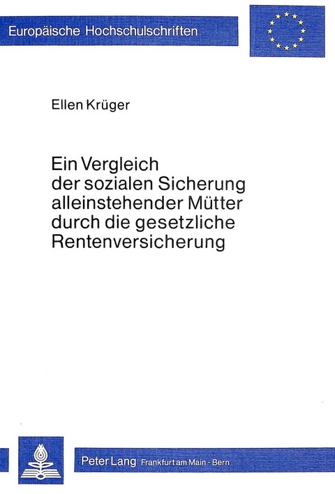 Ein Vergleich der sozialen Sicherung alleinstehender M&uuml;tter durch die gesetzliche Rentenversicherung - Ellen Krueger