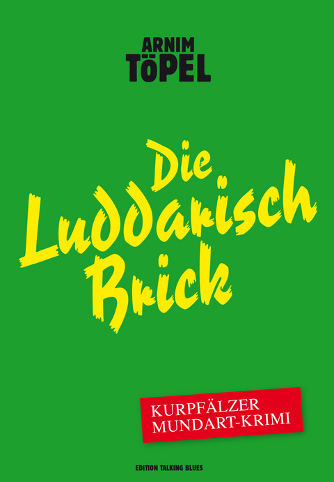 Die Luddarisch Brick &ndash; Kurpf&auml;lzer Mundart-Krimi -  Arnim T&ouml;pel