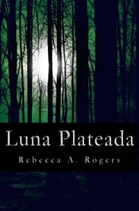 Luna Plateada (Luna Plateada, #1) -  Rebecca A. Rogers