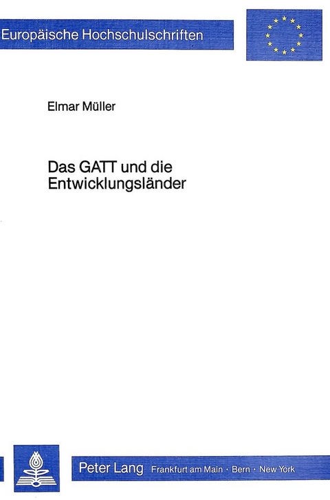 Das GATT und die Entwicklungsl&auml;nder - Elmar M&uuml;ller