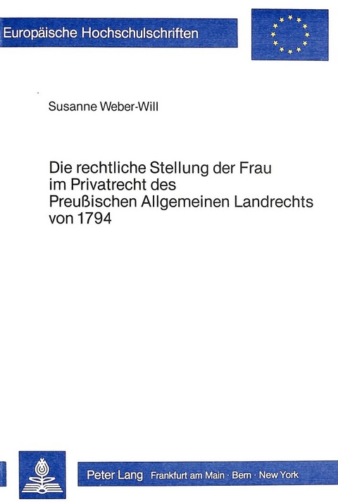 Die rechtliche Stellung der Frau im Privatrecht des preussischen allgemeinen Landrechts von 1794 - Susanne Weber-Will