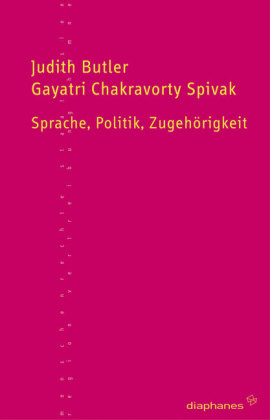 Sprache, Politik, Zugehörigkeit - Gayatri Chakravorty Spivak, Judith Butler