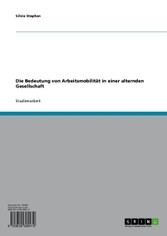Die Bedeutung Von Arbeitsmobilit T in Einer Alternden Gesellschaft - Silvia Stephan