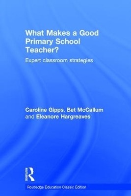 What Makes a Good Primary School Teacher? - Caroline Gipps, Eleanore Hargreaves, Bet McCallum