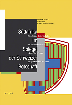 S&uuml;dafrika im Spiegel der Schweizer Botschaft - Michael H Bischof, No&euml;mi Sibold, Andreas Kellerhals