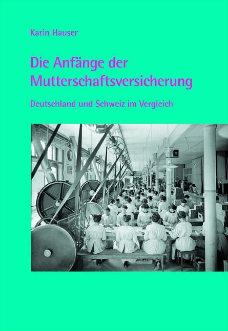 Die Anf&auml;nge der Mutterschaftsversicherung - Karin Hauser