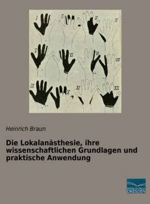 Die Lokalan&auml;sthesie, ihre wissenschaftlichen Grundlagen und praktische Anwendung - Heinrich Braun
