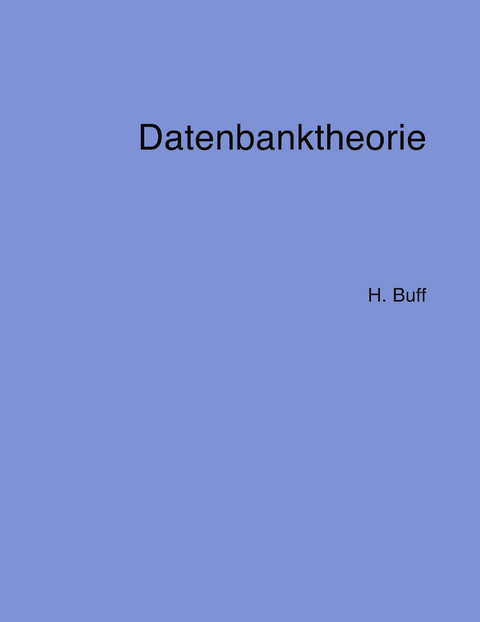 Datenbanktheorie - Hanswalter Buff