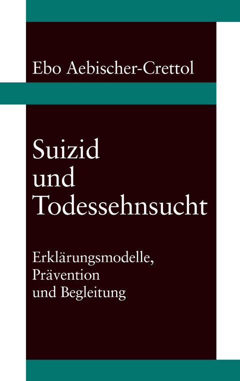 Suizid und Todessehnsucht - Ebo Aebischer-Crettol