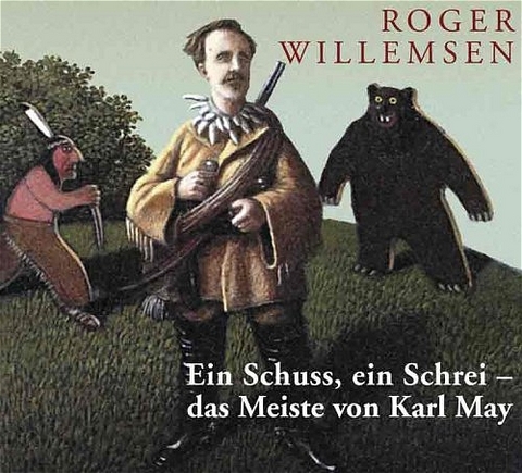 Ein Schuss, ein Schrei - das meiste von Karl May - Roger Willemsen