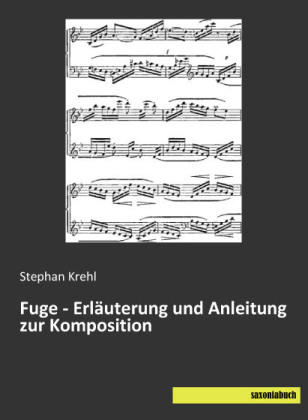 Fuge - Erl&auml;uterung und Anleitung zur Komposition - Stephan Krehl