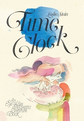 Eye of the Majestic Creature: Time Clock - Leslie Stein