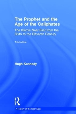 The Prophet and the Age of the Caliphates - Hugh Kennedy