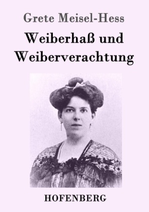 Weiberha&Atilde; und Weiberverachtung -  Grete Meisel-Hess