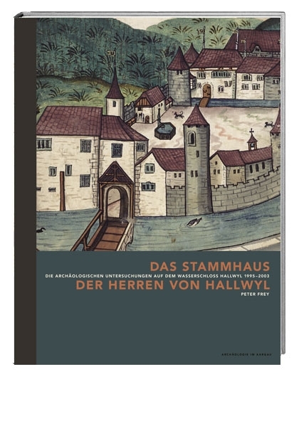 Das Stammhaus der Herren von Hallwyl - Peter Frey