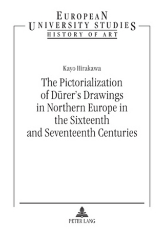 The Pictorialization of Dürer’s Drawings in Northern Europe in the Sixteenth and Seventeenth Centuries