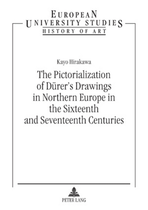 The Pictorialization of D&uuml;rer&rsquo;s Drawings in Northern Europe in the Sixteenth and Seventeenth Centuries -  Kayo Hirakawa