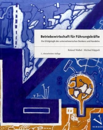Betriebswirtschaft f&uuml;r F&uuml;hrungskr&auml;fte - Roland Waibel, Michael K&auml;ppeli