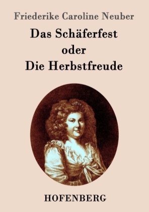 Das Sch&Atilde;&curren;ferfest oder Die Herbstfreude -  Friederike Caroline Neuber
