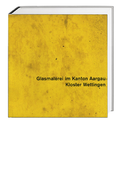 Glasmalerei im Kanton Aargau. Gesamtausgabe / Kloster Wettingen - Peter Hoegger