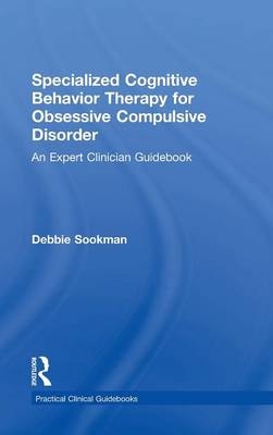 Specialized Cognitive Behavior Therapy for Obsessive Compulsive Disorder - Debbie Sookman