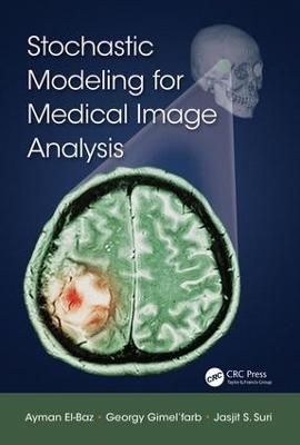 Stochastic Modeling for Medical Image Analysis - Ayman El-Baz, Georgy Gimel&rsquo;farb, Jasjit S. Suri