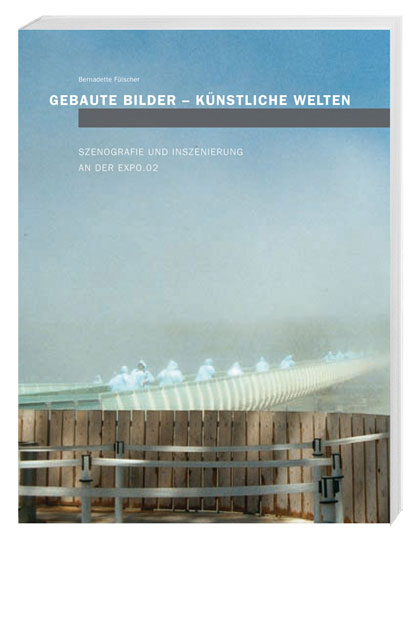 Gebaute Bilder &ndash; k&uuml;nstliche Welten - Bernadette F&uuml;lscher