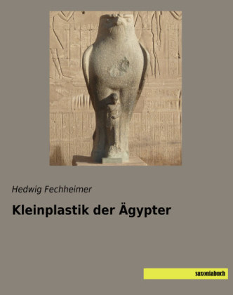 Kleinplastik der &Auml;gypter - Hedwig Fechheimer