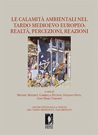 Le calamit&agrave; ambientali nel tardo medioevo europeo: realt&agrave;, percezioni, reazioni - Piccinni Gabriella, Varanini Gian Maria, Pinto Giuliano, Matheus Michael