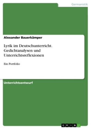 Lyrik im Deutschunterricht. Gedichtanalysen und Unterrichtsreflexionen - Alexander Bauerk&auml;mper