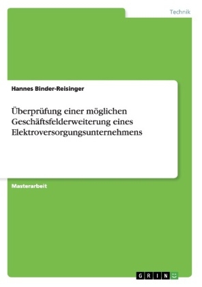 &Atilde;berpr&Atilde;&frac14;fung einer m&Atilde;&para;glichen Gesch&Atilde;&curren;ftsfelderweiterung eines Elektroversorgungsunternehmens - Hannes Binder-Reisinger