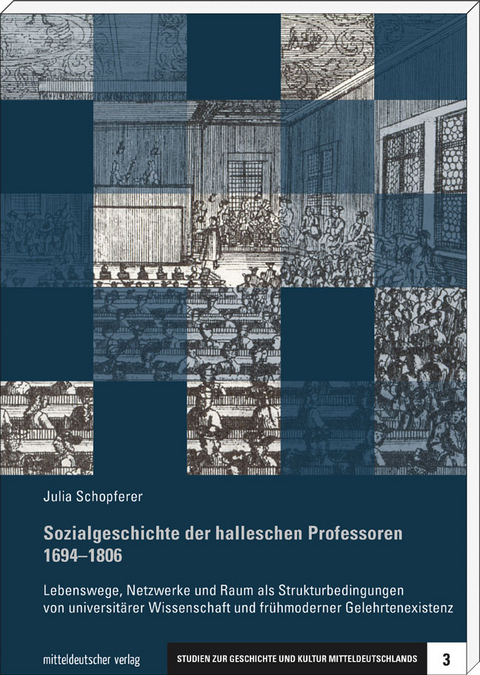 Sozialgeschichte der halleschen Professoren 1694&ndash;1806 - Julia Schopferer
