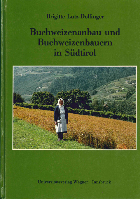 Buchweizenanbau und Buchweizenbauern in S&uuml;dtirol - Brigitte Lutz-Dollinger