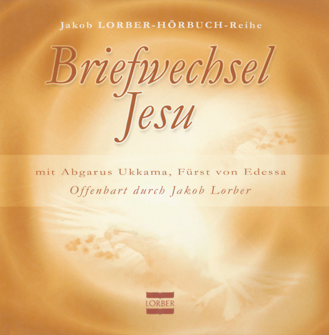 Briefwechsel zwischen Abgarus Ukkama, Fürst von Edessa, und Jesus von Nazareth - Jakob Lorber