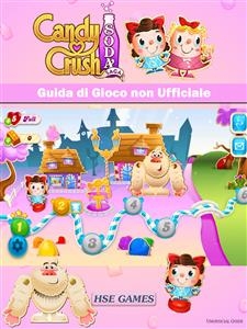 Candy Crush Soda Saga Guida di Gioco non Ufficiale