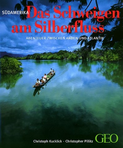 S&uuml;damerika - Das Schweigen am Silberfluss - Christoph Kucklick