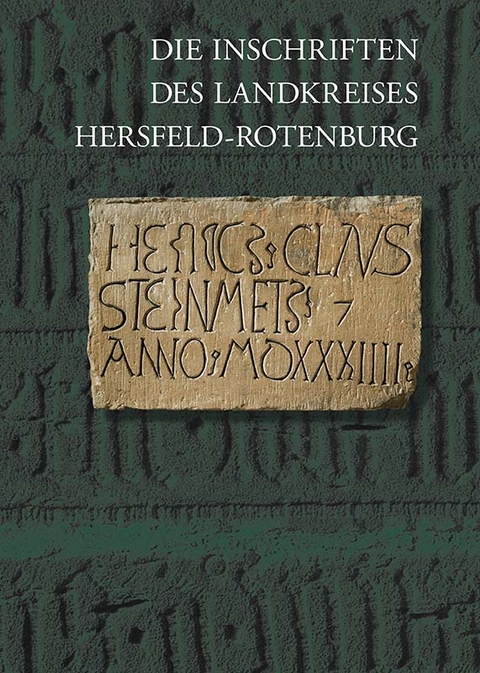 Die Inschriften des Landkreises Hersfeld&ndash;Rotenburg - Sebastian Scholz, R&uuml;diger Fuchs