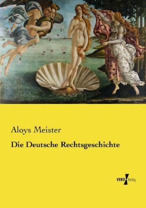 Die Deutsche Rechtsgeschichte - Aloys Meister