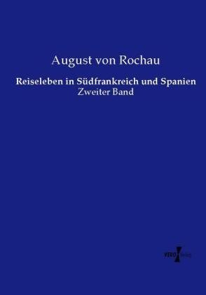 Reiseleben in S&uuml;dfrankreich und Spanien - August von Rochau