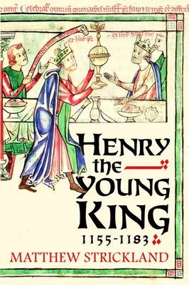 Henry the Young King, 1155-1183 - Matthew Strickland