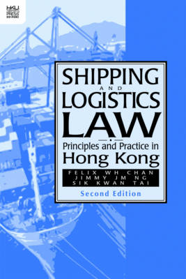 Shipping and Logistics Law &ndash; Principles and Practice in Hong Kong - Felix W. H. Chan, Jimmy J. N. Ng, Sik Kwan Tai