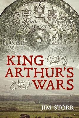 King Arthur's Wars - Jim Storr
